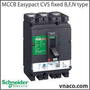 Schneider MCCB Easypact CVS fixed B,F,N type - Thiết bị điện Schneider